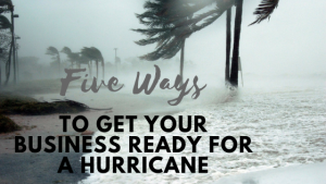 Five Ways to get your business ready for a hurricane