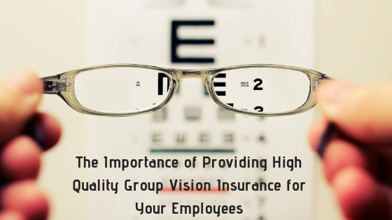 The Importance of Providing High Quality Group Vision Insurance for Your Employees
