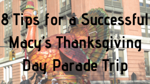 8 Tips for a Successful Macy's Thanksgiving Day Parade Trip