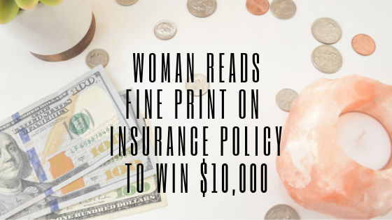 Woman Reads Fine Print on Insurance Policy To Win $10,000
